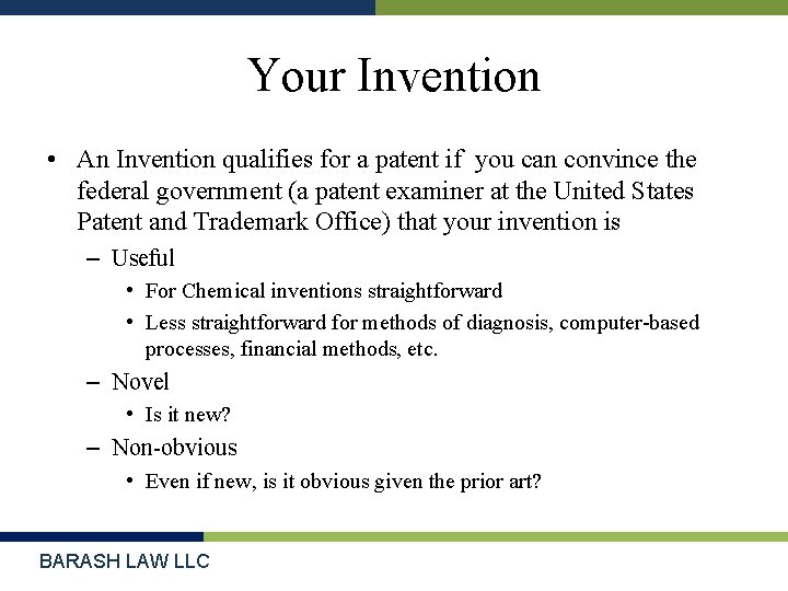 Your Invention • An Invention qualifies for a patent if you can convince the