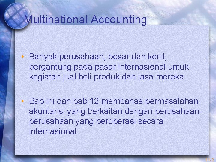 Multinational Accounting • Banyak perusahaan, besar dan kecil, bergantung pada pasar internasional untuk kegiatan