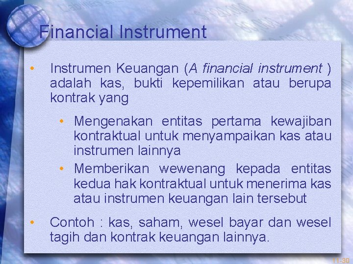Financial Instrument • Instrumen Keuangan (A financial instrument ) adalah kas, bukti kepemilikan atau