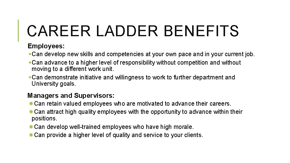 CAREER LADDER BENEFITS Employees: § Can develop new skills and competencies at your own