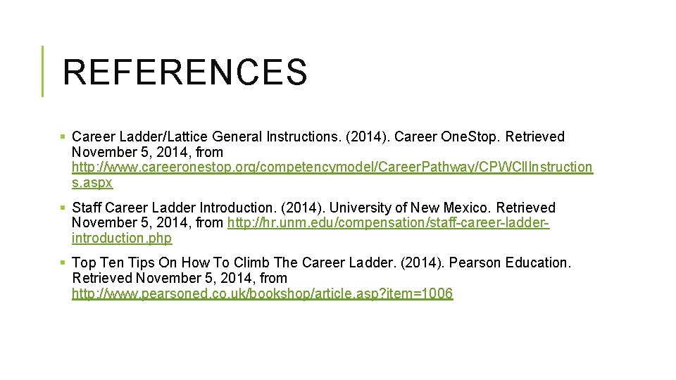 REFERENCES § Career Ladder/Lattice General Instructions. (2014). Career One. Stop. Retrieved November 5, 2014,