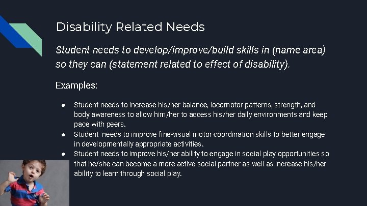 Disability Related Needs Student needs to develop/improve/build skills in (name area) so they can