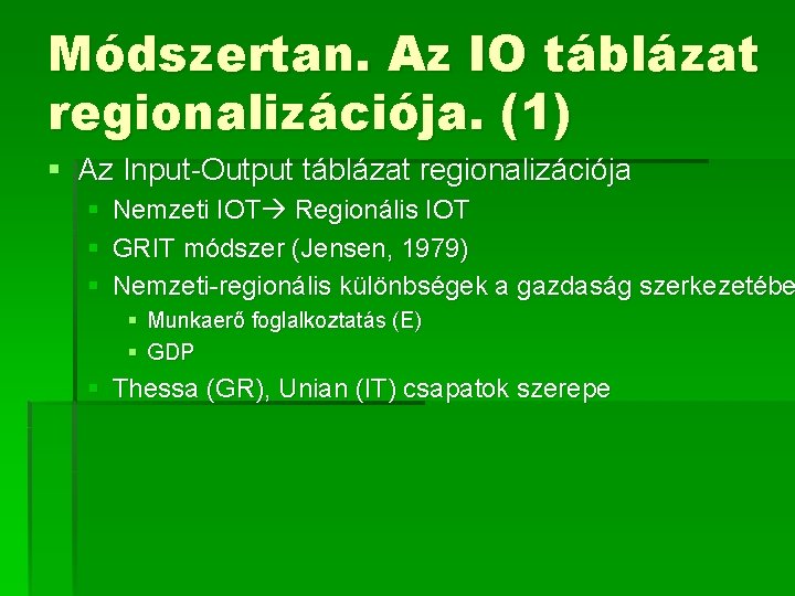 Módszertan. Az IO táblázat regionalizációja. (1) § Az Input-Output táblázat regionalizációja § § §