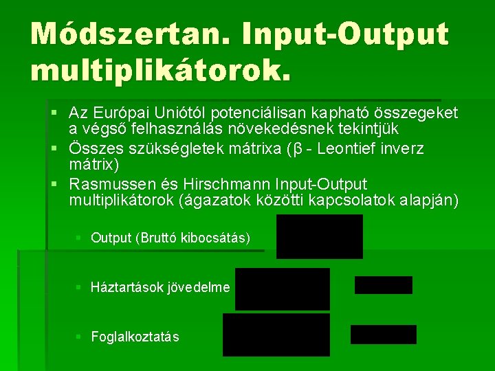 Módszertan. Input-Output multiplikátorok. § Az Európai Uniótól potenciálisan kapható összegeket a végső felhasználás növekedésnek