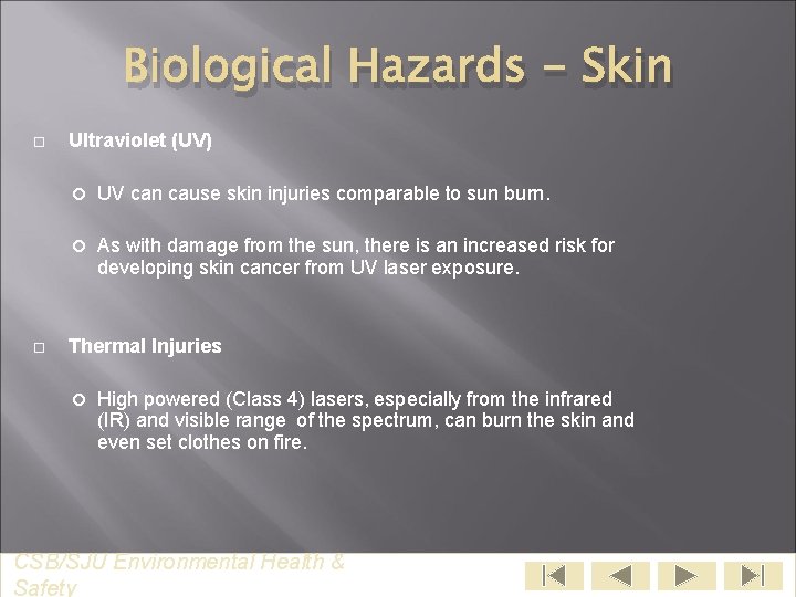 Biological Hazards - Skin Ultraviolet (UV) UV can cause skin injuries comparable to sun