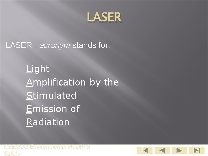 LASER - acronym stands for: Light Amplification by the Stimulated Emission of Radiation CSB/SJU