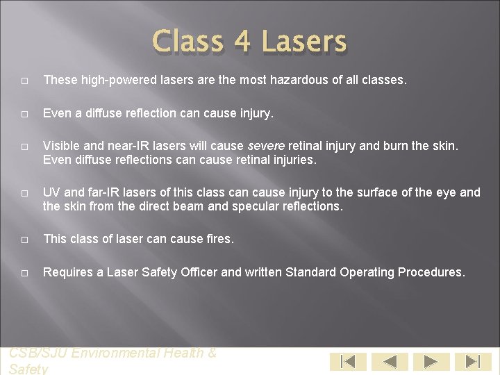 Class 4 Lasers These high-powered lasers are the most hazardous of all classes. Even