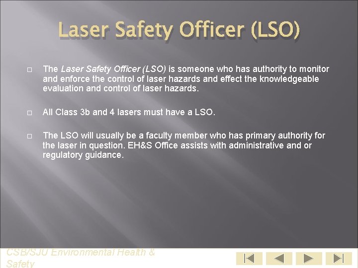 Laser Safety Officer (LSO) The Laser Safety Officer (LSO) is someone who has authority