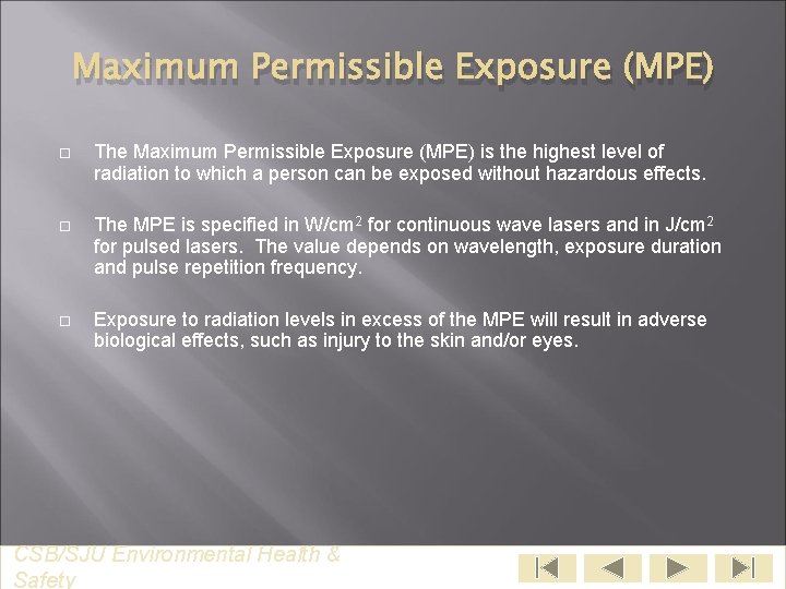Maximum Permissible Exposure (MPE) The Maximum Permissible Exposure (MPE) is the highest level of