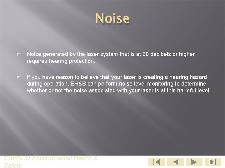 Noise generated by the laser system that is at 90 decibels or higher requires