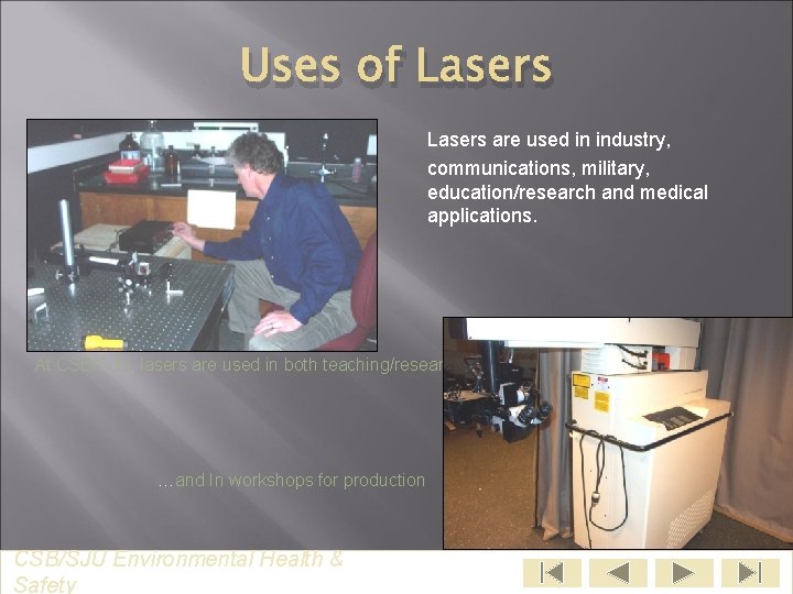 Uses of Lasers are used in industry, communications, military, education/research and medical applications. At