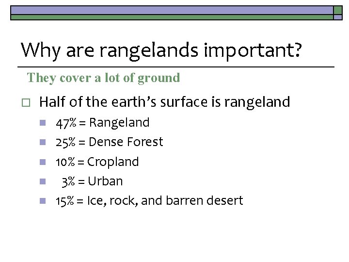 Why are rangelands important? They cover a lot of ground o Half of the