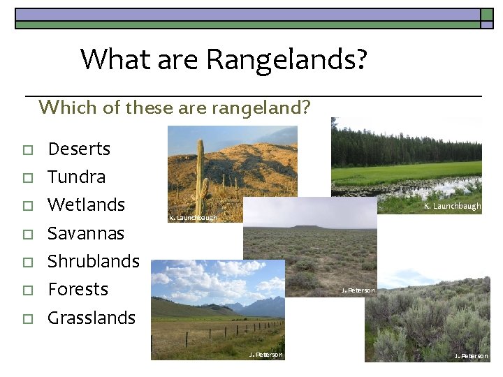 What are Rangelands? Which of these are rangeland? o o o o Deserts Tundra
