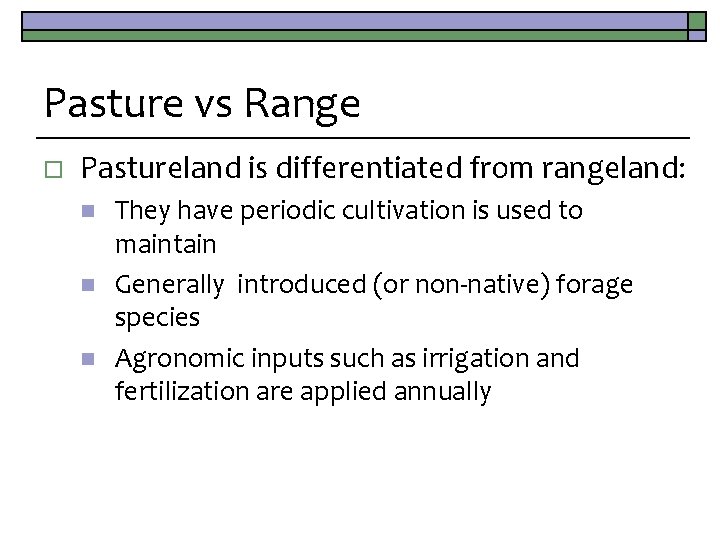 Pasture vs Range o Pastureland is differentiated from rangeland: n n n They have