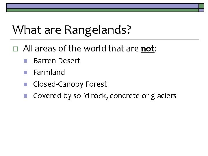 What are Rangelands? o All areas of the world that are not: n n
