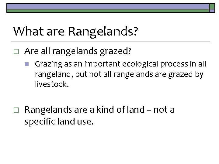 What are Rangelands? o Are all rangelands grazed? n o Grazing as an important