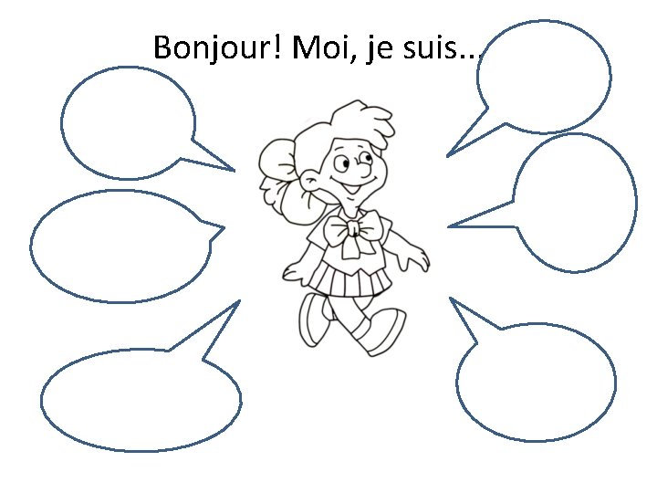 Bonjour! Moi, je suis. . . 