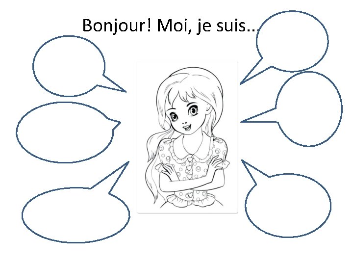 Bonjour! Moi, je suis. . . 