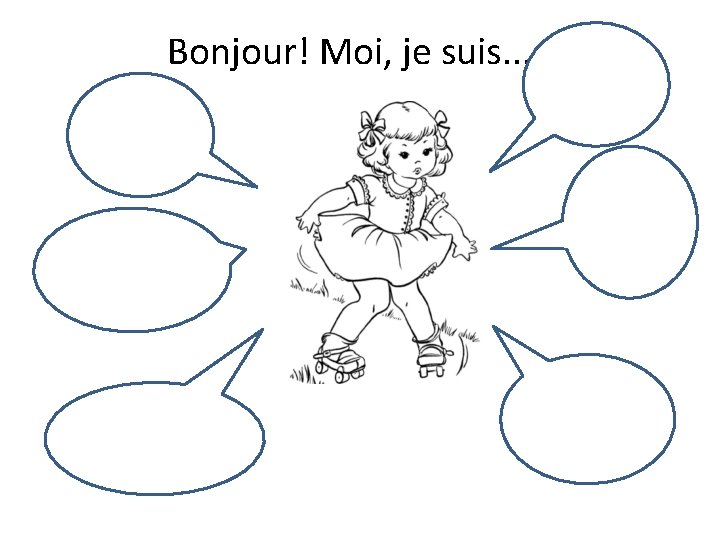 Bonjour! Moi, je suis. . . 