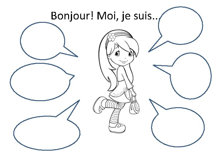 Bonjour! Moi, je suis. . . 