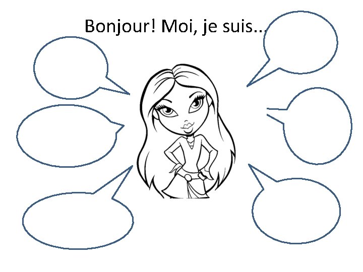 Bonjour! Moi, je suis. . . 