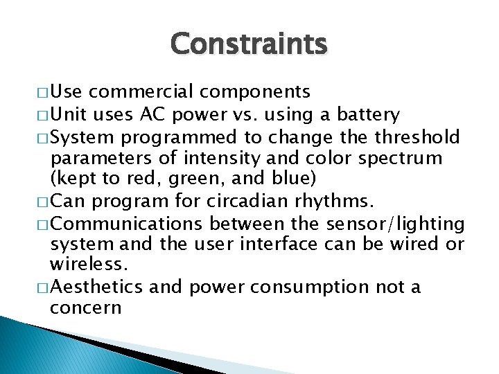 Constraints � Use commercial components � Unit uses AC power vs. using a battery