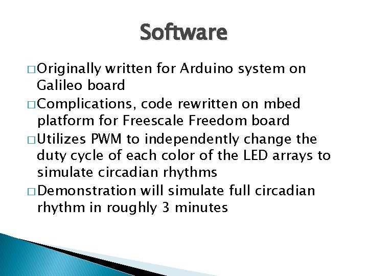 Software � Originally written for Arduino system on Galileo board � Complications, code rewritten