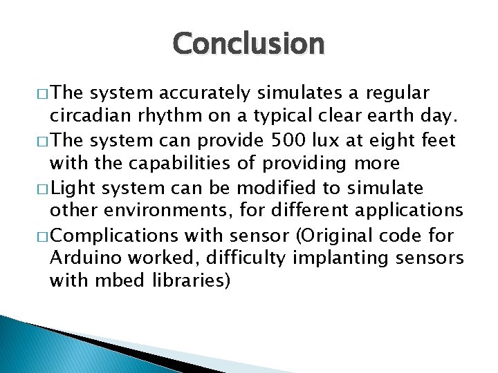 Conclusion � The system accurately simulates a regular circadian rhythm on a typical clear
