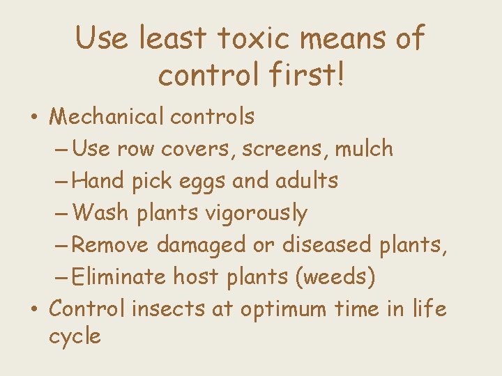 Use least toxic means of control first! • Mechanical controls – Use row covers,