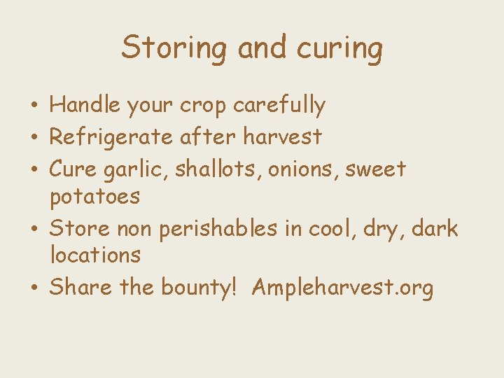 Storing and curing • Handle your crop carefully • Refrigerate after harvest • Cure