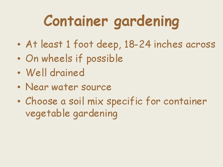 Container gardening • • • At least 1 foot deep, 18 -24 inches across