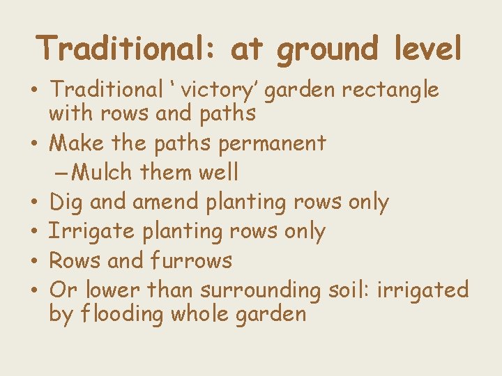 Traditional: at ground level • Traditional ‘ victory’ garden rectangle with rows and paths