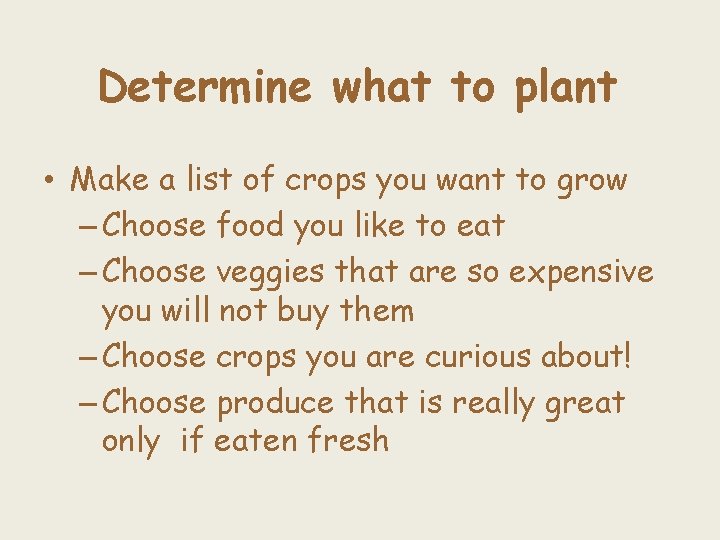 Determine what to plant • Make a list of crops you want to grow