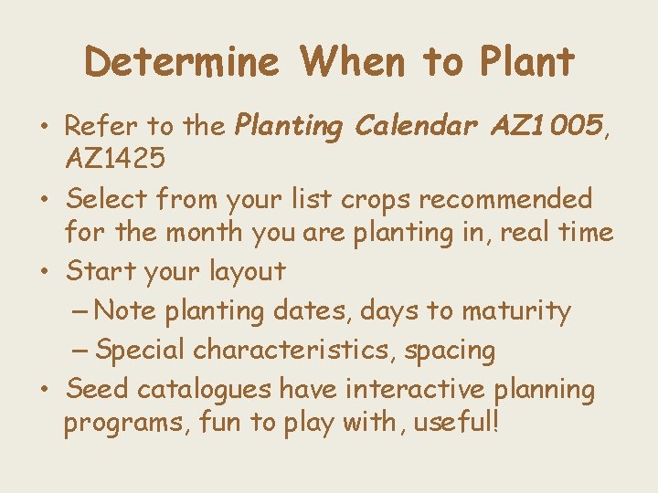 Determine When to Plant • Refer to the Planting Calendar AZ 1005, AZ 1425
