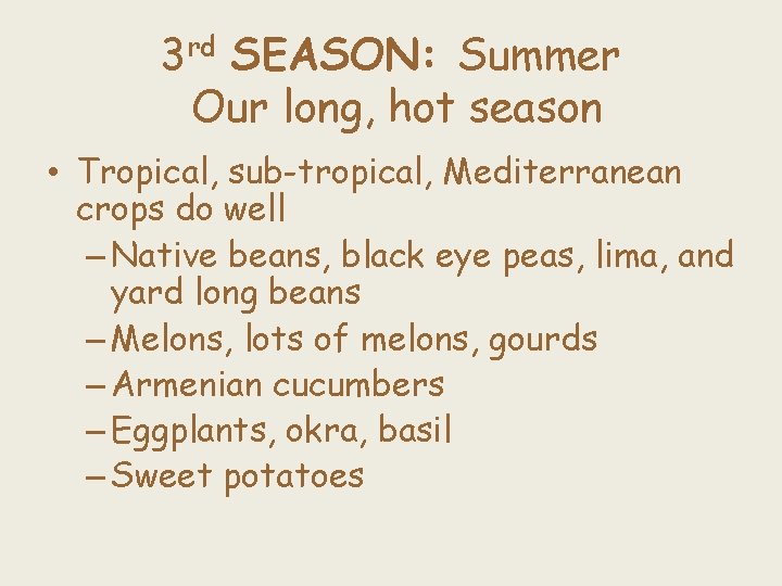 3 rd SEASON: Summer Our long, hot season • Tropical, sub-tropical, Mediterranean crops do