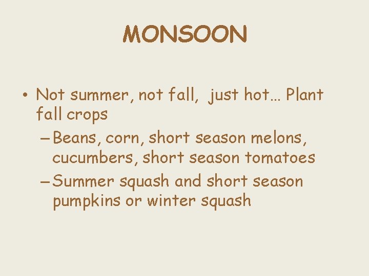 MONSOON • Not summer, not fall, just hot… Plant fall crops – Beans, corn,