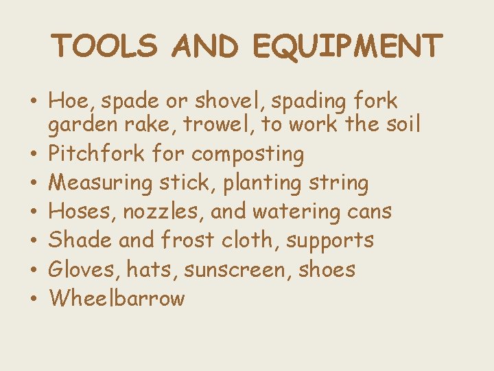 TOOLS AND EQUIPMENT • Hoe, spade or shovel, spading fork garden rake, trowel, to