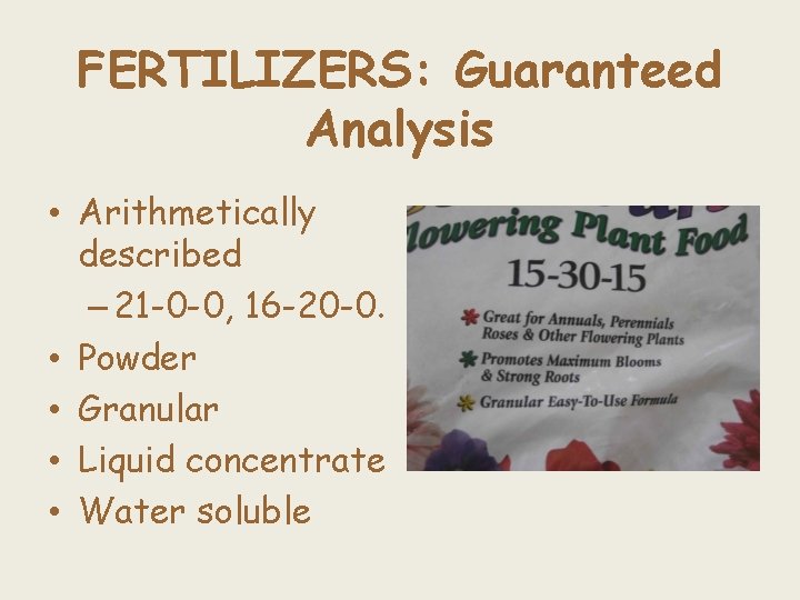 FERTILIZERS: Guaranteed Analysis • Arithmetically described – 21 -0 -0, 16 -20 -0. •