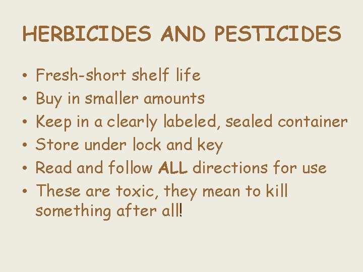 HERBICIDES AND PESTICIDES • • • Fresh-short shelf life Buy in smaller amounts Keep