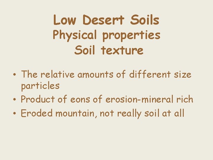 Low Desert Soils Physical properties Soil texture • The relative amounts of different size