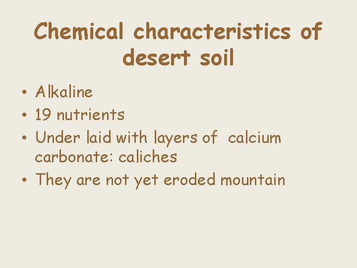 Chemical characteristics of desert soil • Alkaline • 19 nutrients • Under laid with