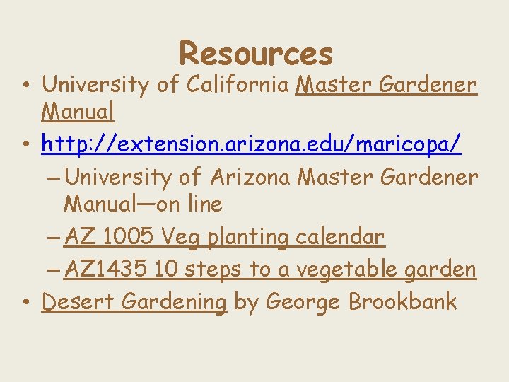 Resources • University of California Master Gardener Manual • http: //extension. arizona. edu/maricopa/ –