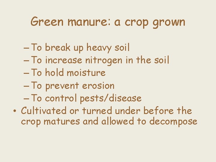 Green manure: a crop grown – To break up heavy soil – To increase