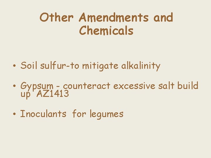 Other Amendments and Chemicals • Soil sulfur-to mitigate alkalinity • Gypsum - counteract excessive