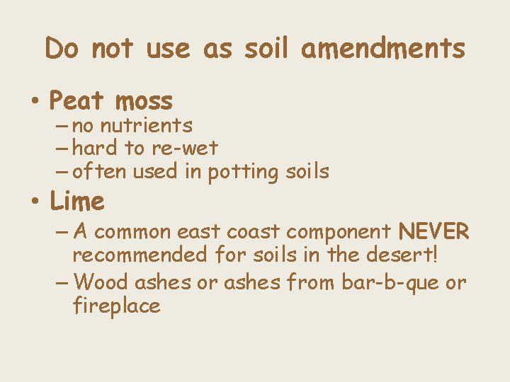 Do not use as soil amendments • Peat moss – no nutrients – hard