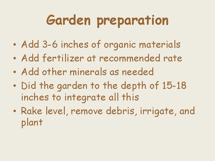 Garden preparation Add 3 -6 inches of organic materials Add fertilizer at recommended rate