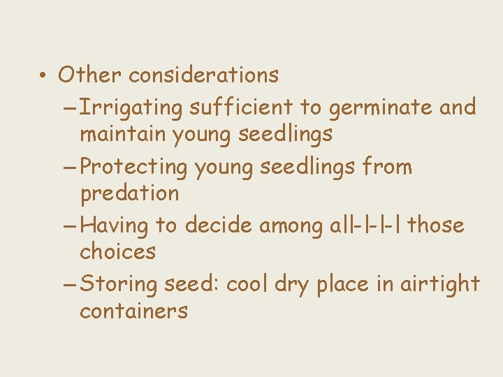  • Other considerations – Irrigating sufficient to germinate and maintain young seedlings –