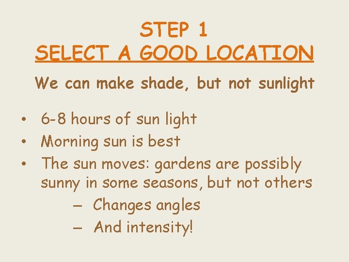 STEP 1 SELECT A GOOD LOCATION We can make shade, but not sunlight •