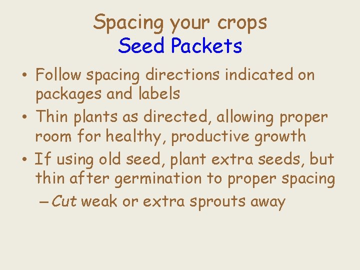 Spacing your crops Seed Packets • Follow spacing directions indicated on packages and labels