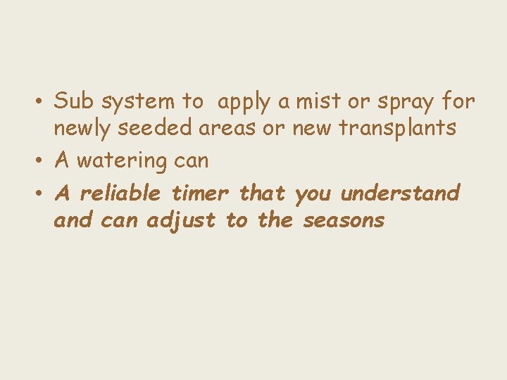  • Sub system to apply a mist or spray for newly seeded areas